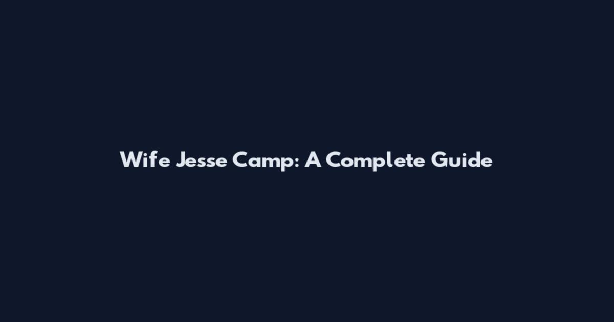 Wife Jesse Camp: A Complete Guide