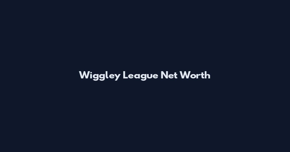 Wiggley League Net Worth