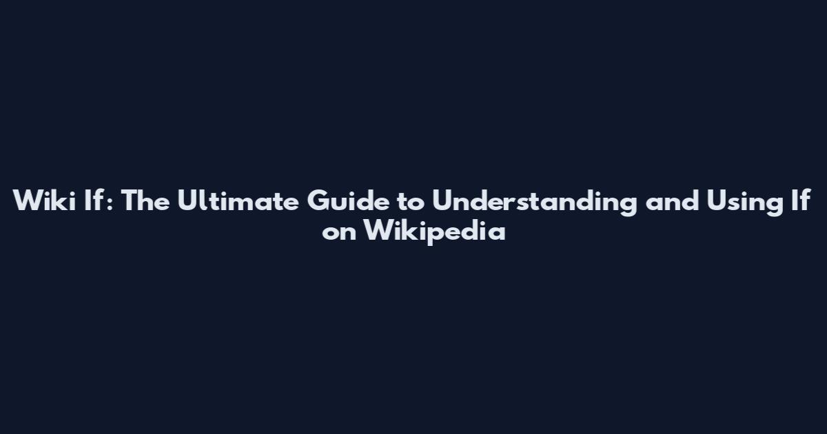 Wiki If: The Ultimate Guide to Understanding and Using "If" on Wikipedia