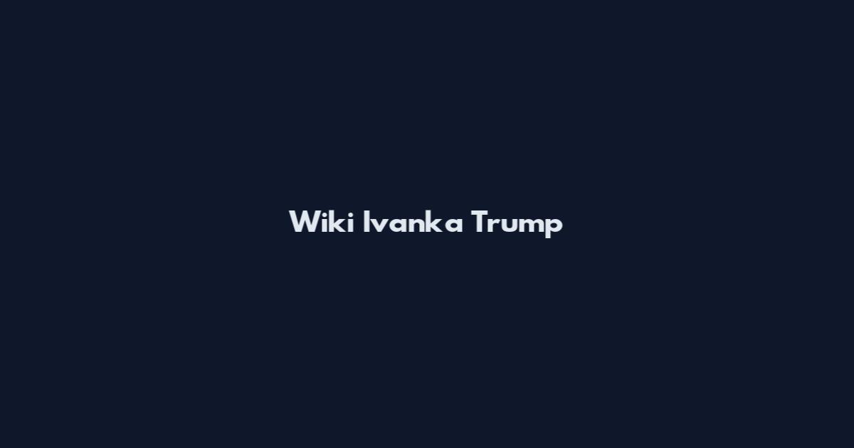 Wiki Ivanka Trump