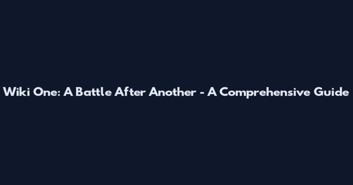 Wiki One: A Battle After Another - A Comprehensive Guide