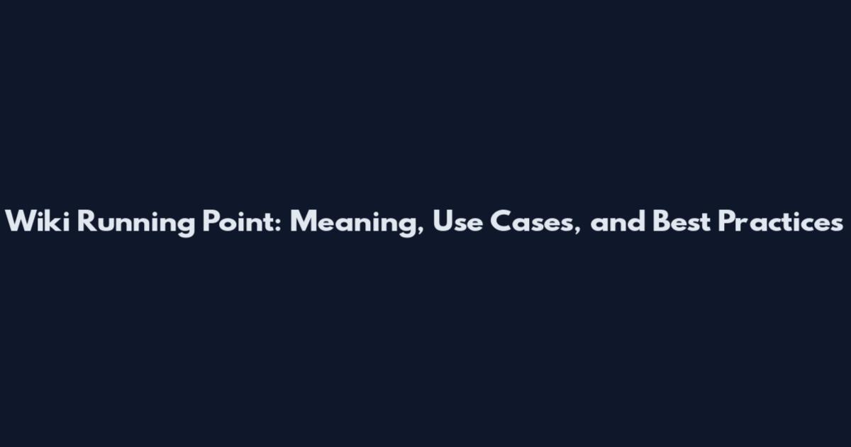 Wiki Running Point: Meaning, Use Cases, and Best Practices