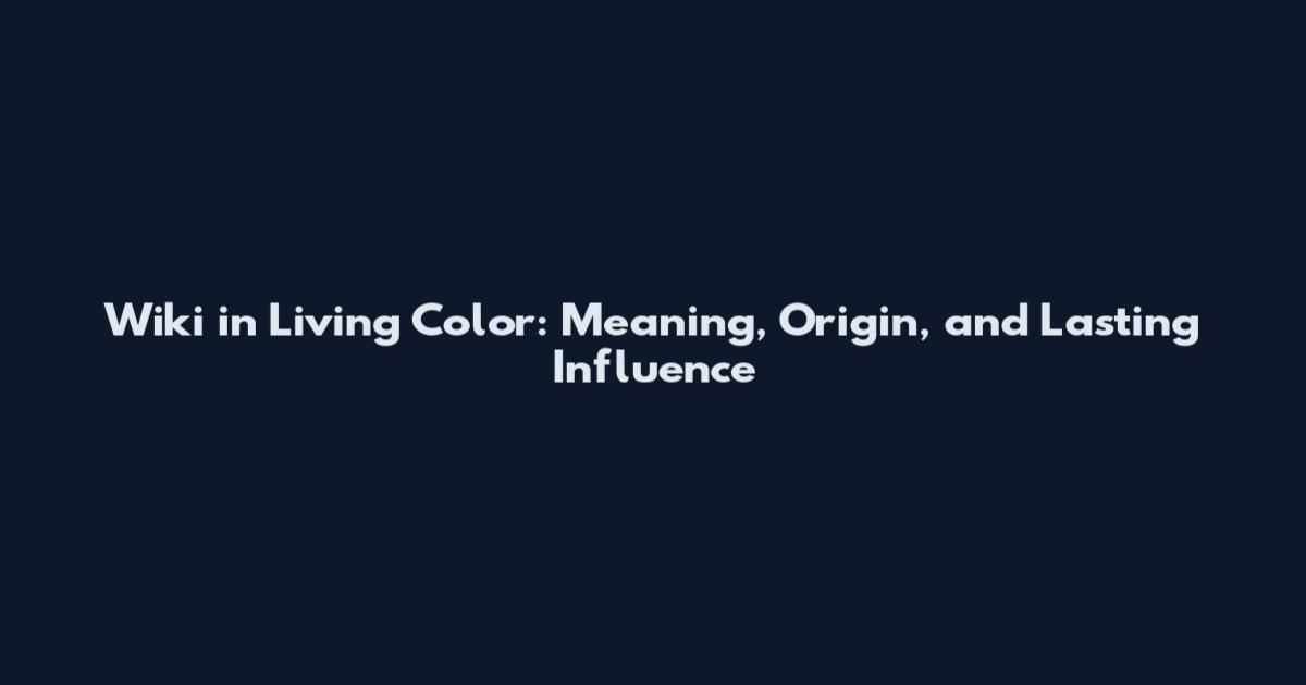 Wiki in Living Color: Meaning, Origin, and Lasting Influence