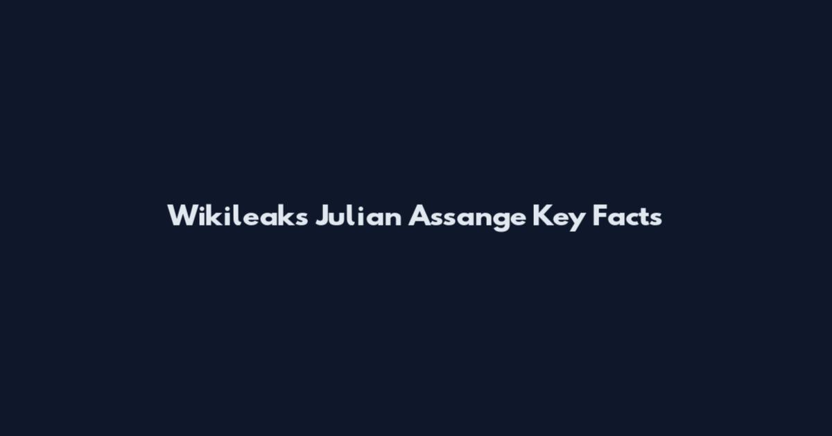 Wikileaks Julian Assange Key Facts