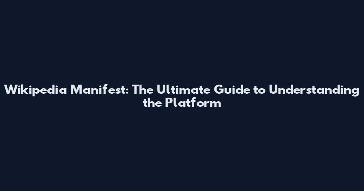 Wikipedia Manifest: The Ultimate Guide to Understanding the Platform