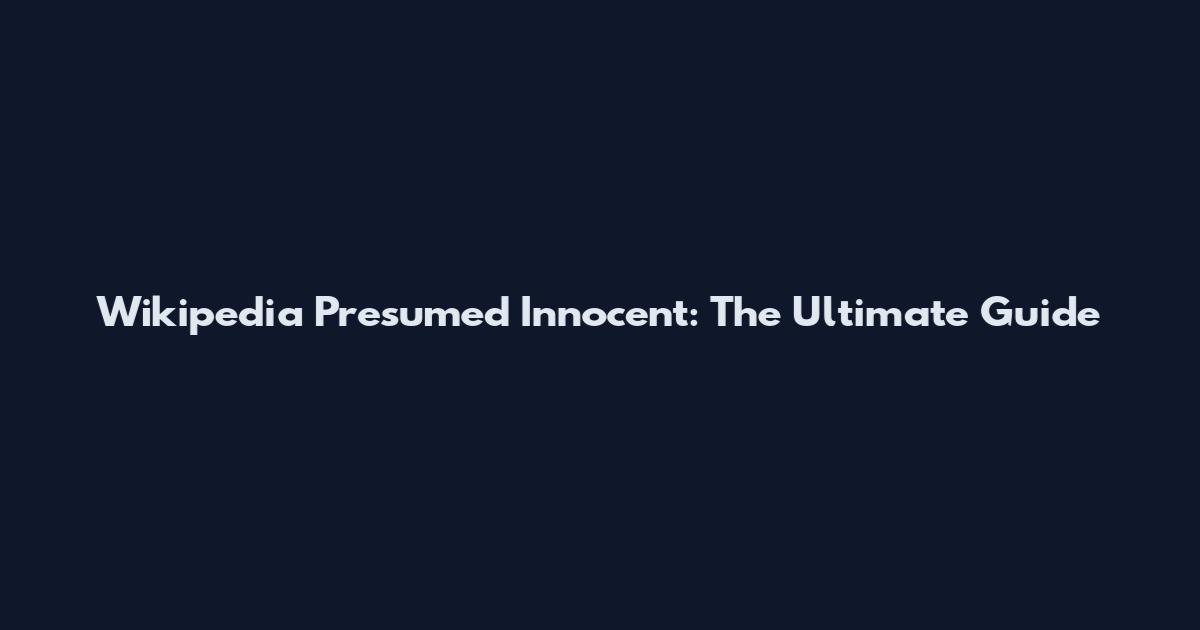 Wikipedia Presumed Innocent: The Ultimate Guide