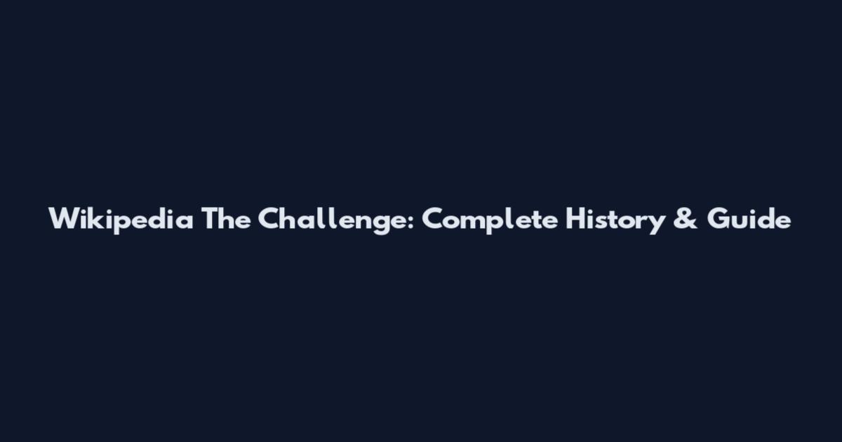 Wikipedia The Challenge: Complete History & Guide