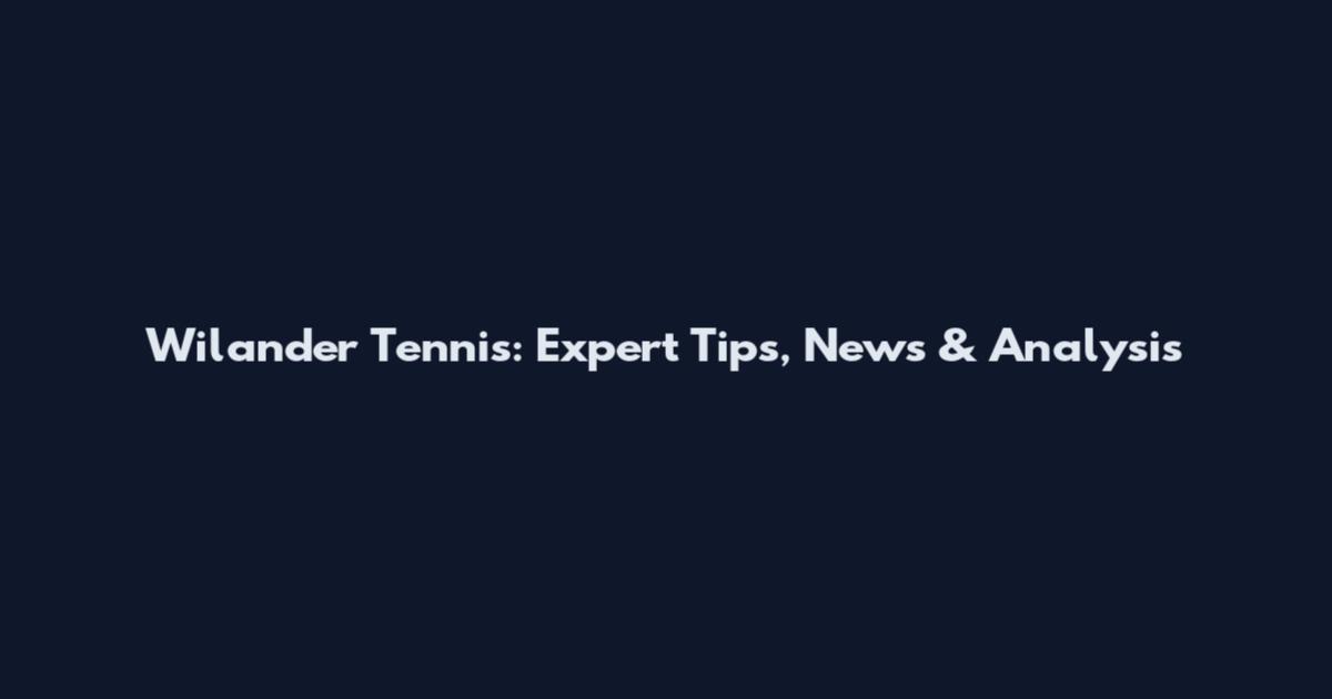 Wilander Tennis: Expert Tips, News & Analysis
