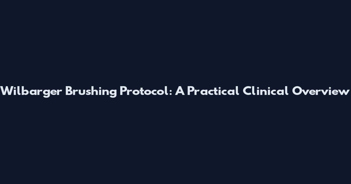 Wilbarger Brushing Protocol: A Practical Clinical Overview