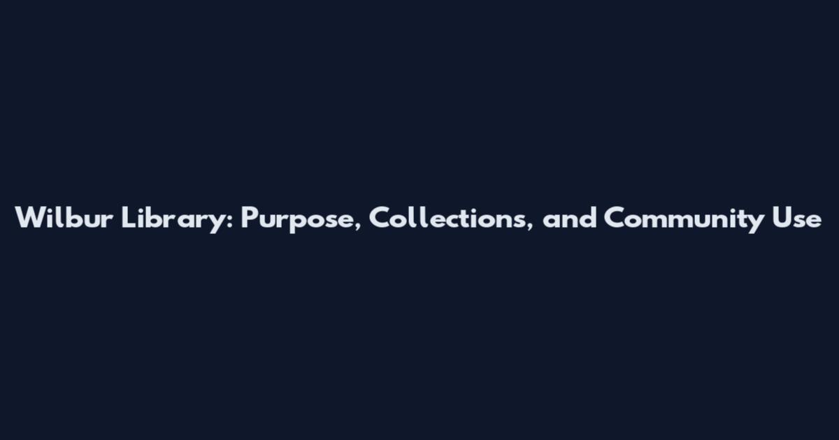 Wilbur Library: Purpose, Collections, and Community Use
