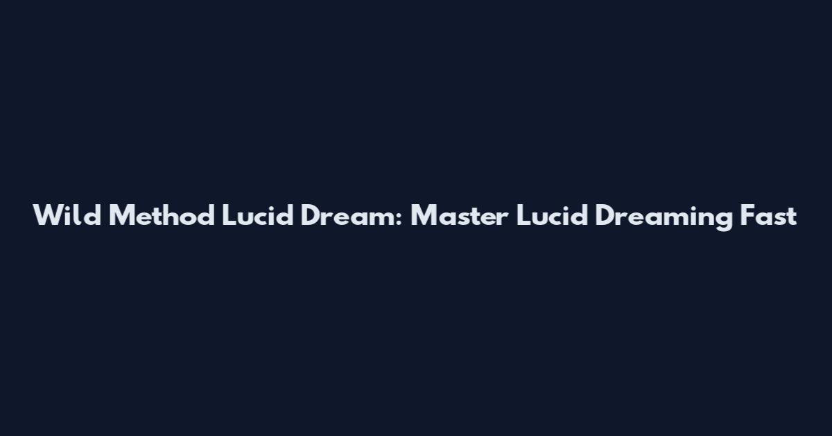 Wild Method Lucid Dream: Master Lucid Dreaming Fast