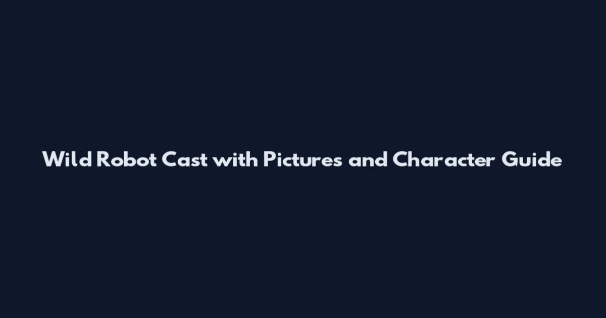 Wild Robot Cast with Pictures and Character Guide