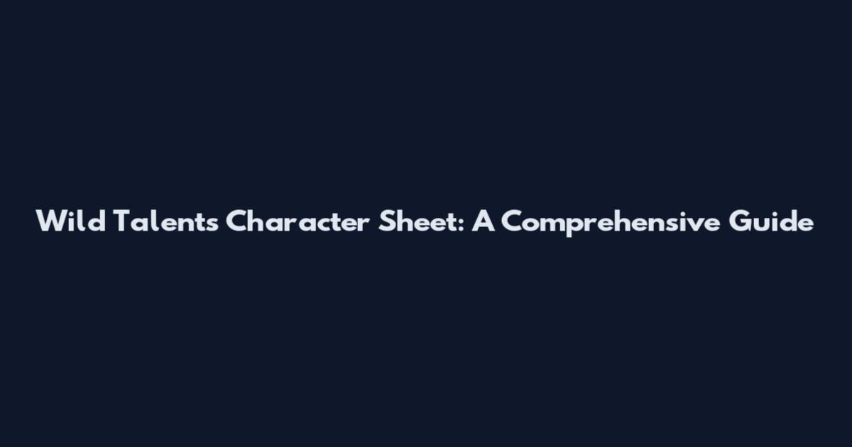 Wild Talents Character Sheet: A Comprehensive Guide