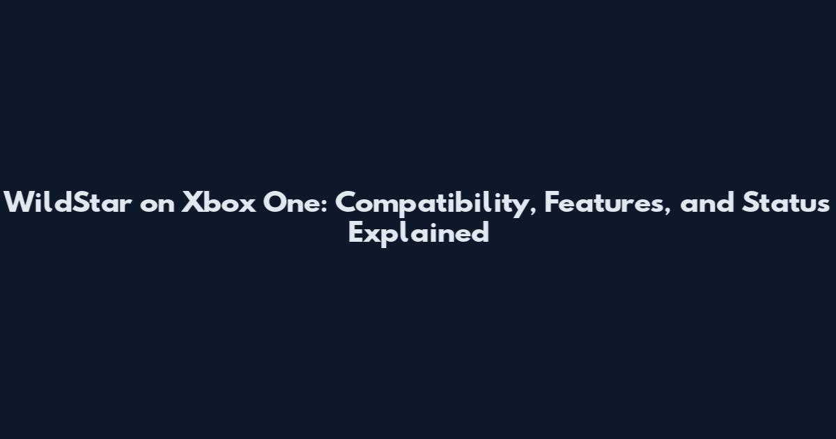WildStar on Xbox One: Compatibility, Features, and Status Explained