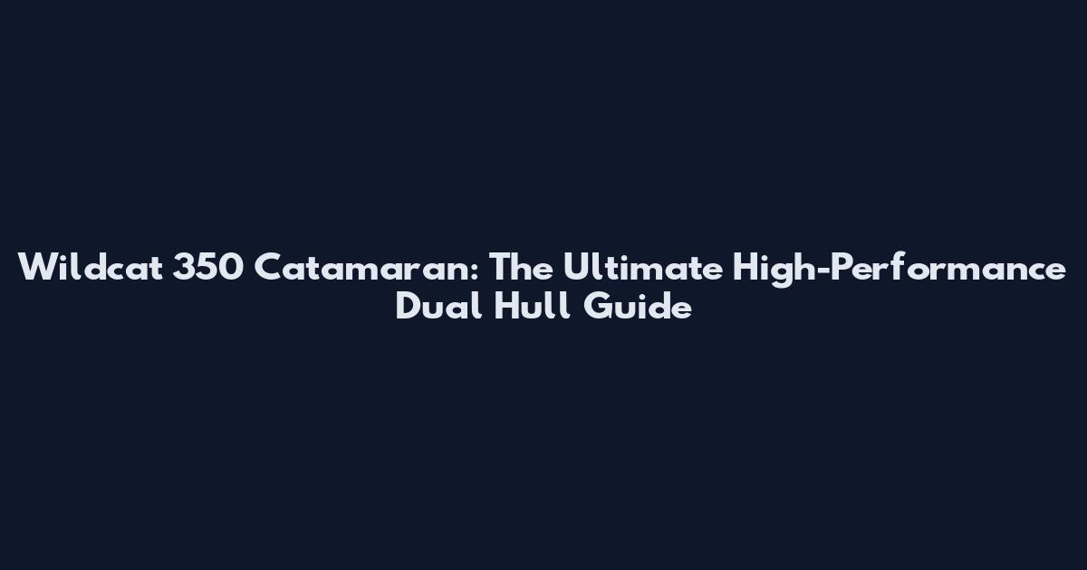 Wildcat 350 Catamaran: The Ultimate High-Performance Dual Hull Guide