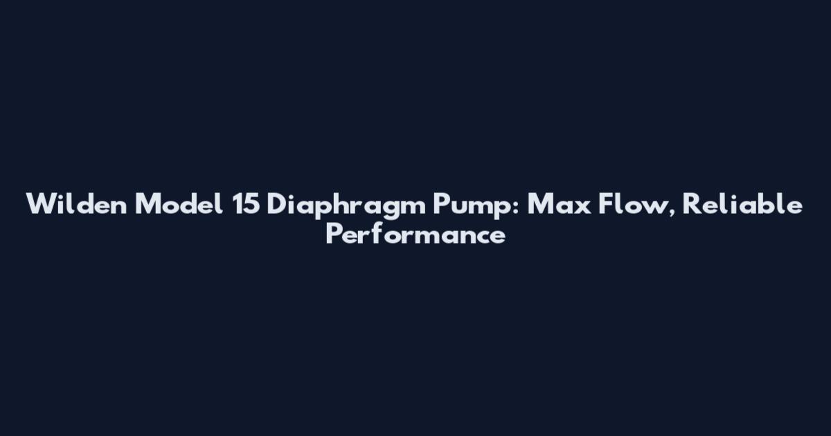 Wilden Model 15 Diaphragm Pump: Max Flow, Reliable Performance