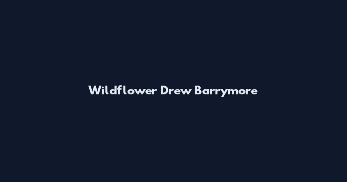 Wildflower Drew Barrymore
