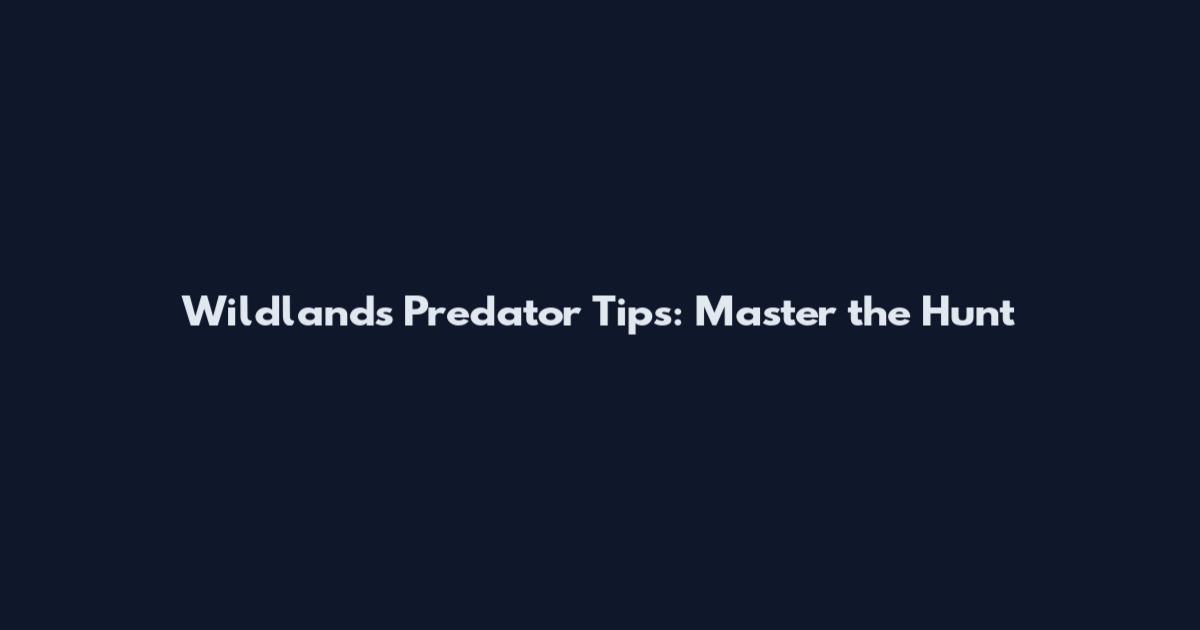 Wildlands Predator Tips: Master the Hunt