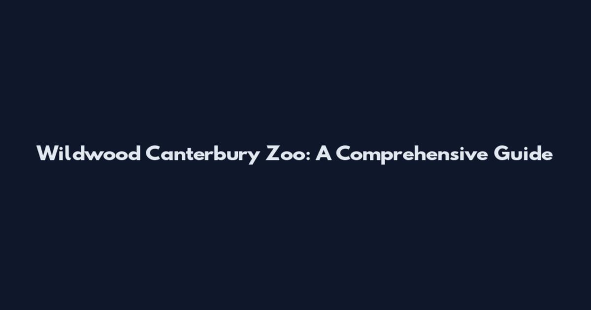 Wildwood Canterbury Zoo: A Comprehensive Guide