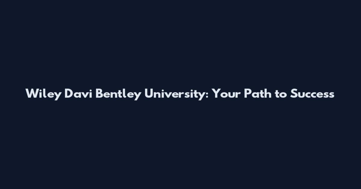 Wiley Davi Bentley University: Your Path to Success
