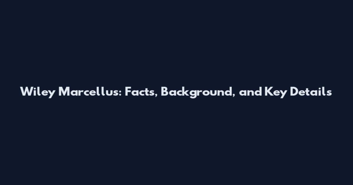 Wiley Marcellus: Facts, Background, and Key Details