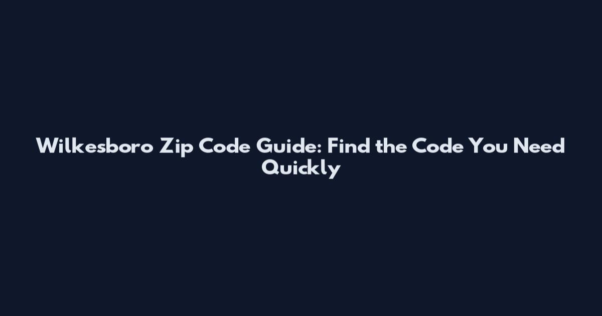 Wilkesboro Zip Code Guide: Find the Code You Need Quickly