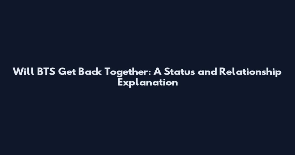 Will BTS Get Back Together: A Status and Relationship Explanation