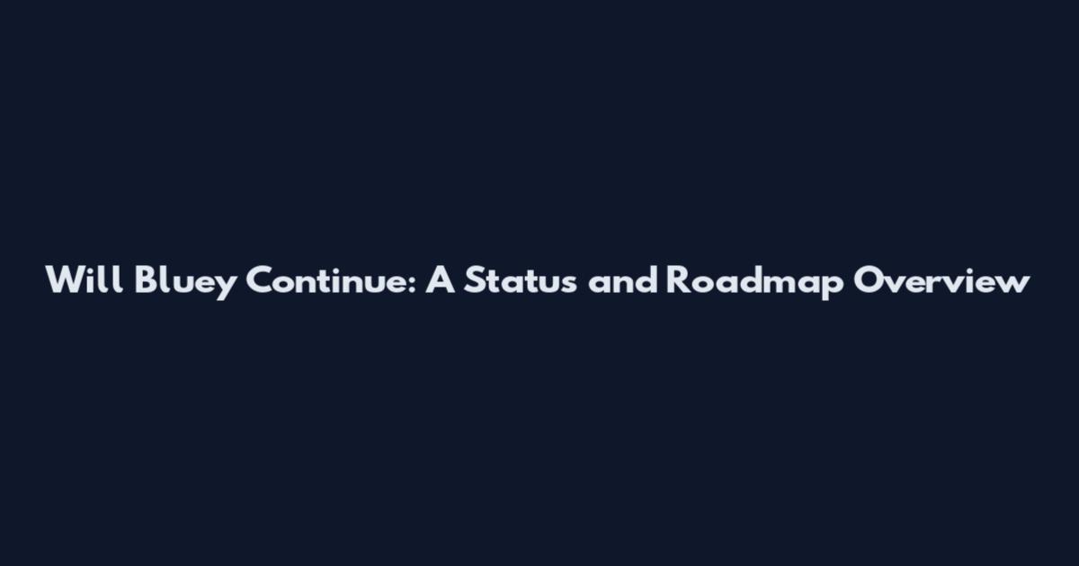 Will Bluey Continue: A Status and Roadmap Overview