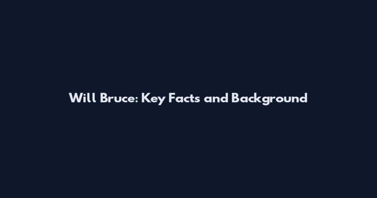 Will Bruce: Key Facts and Background