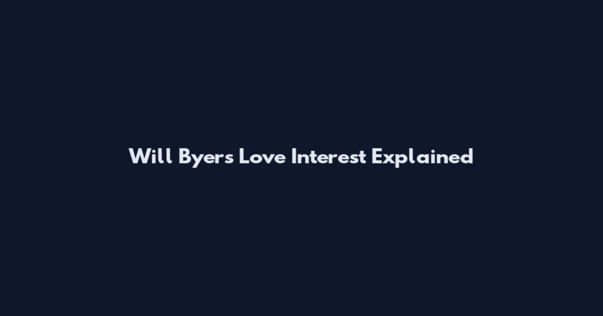 Will Byers Love Interest Explained