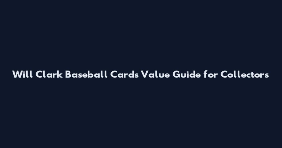 Will Clark Baseball Cards Value Guide for Collectors