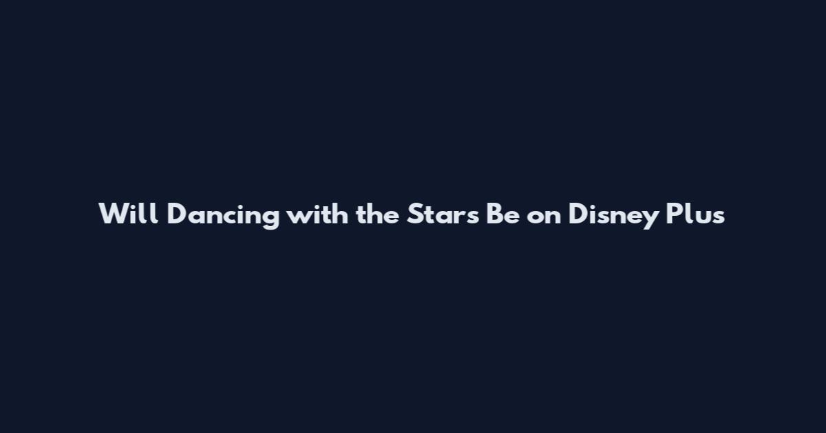 Will Dancing with the Stars Be on Disney Plus