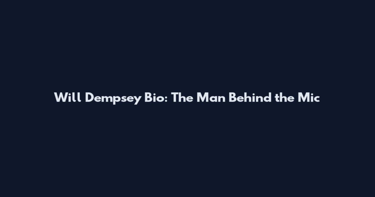 Will Dempsey Bio: The Man Behind the Mic