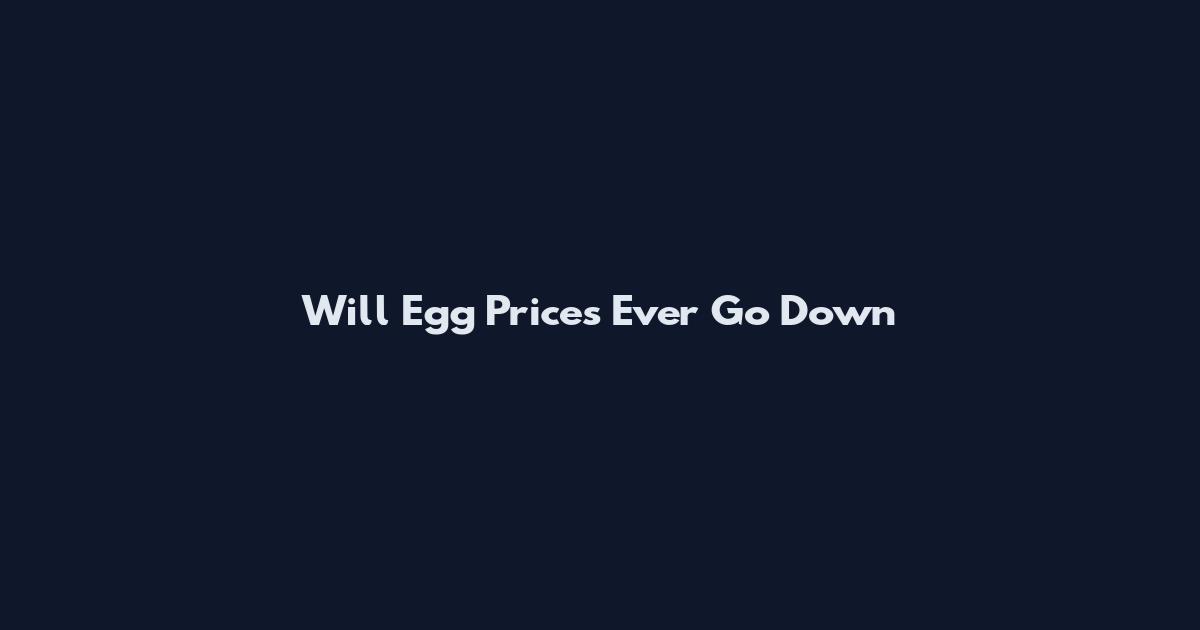 Will Egg Prices Ever Go Down