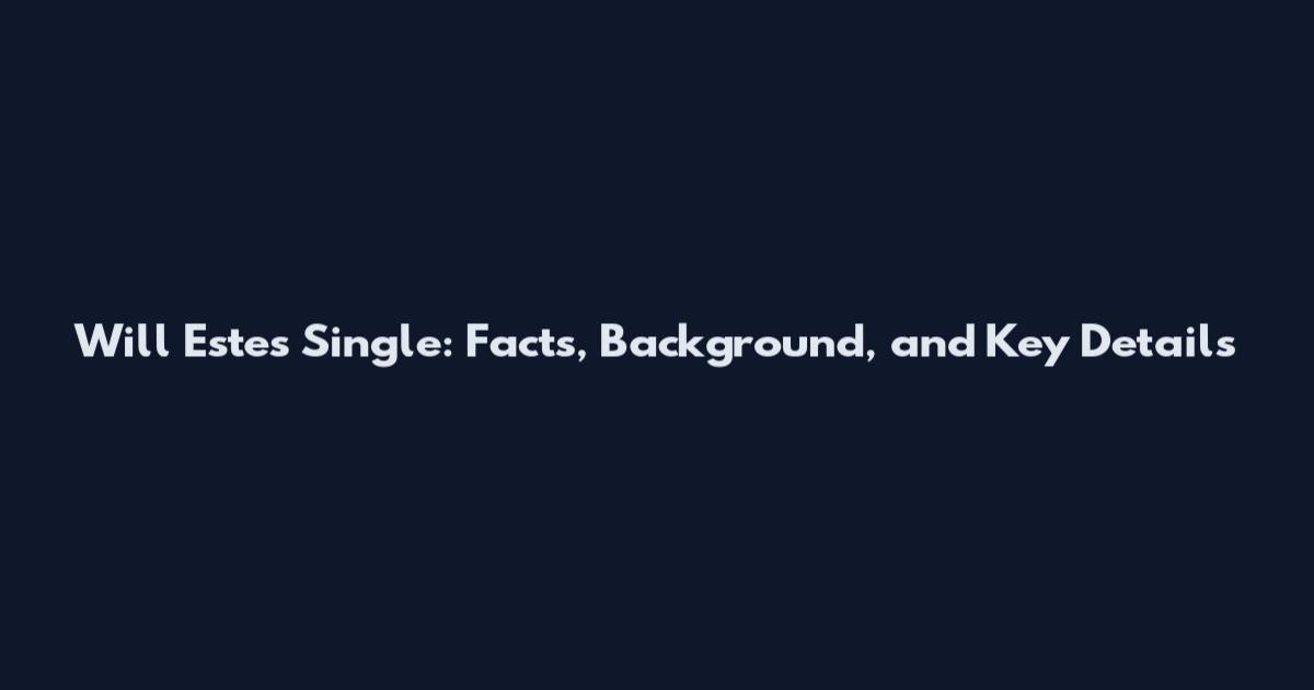 Will Estes Single: Facts, Background, and Key Details