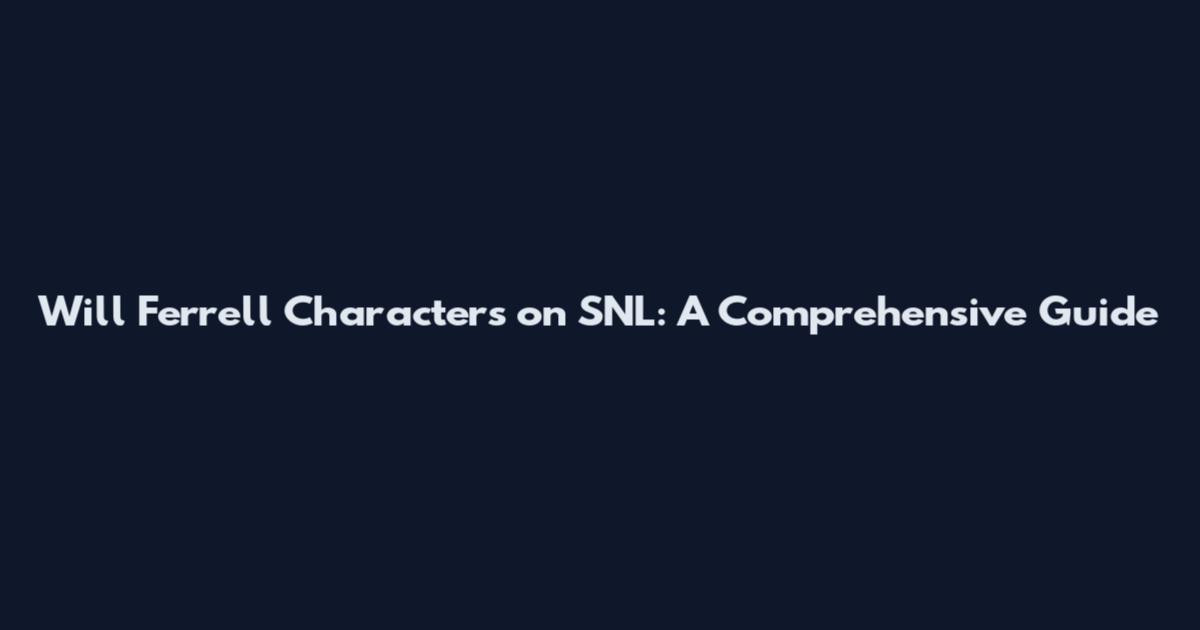 Will Ferrell Characters on SNL: A Comprehensive Guide