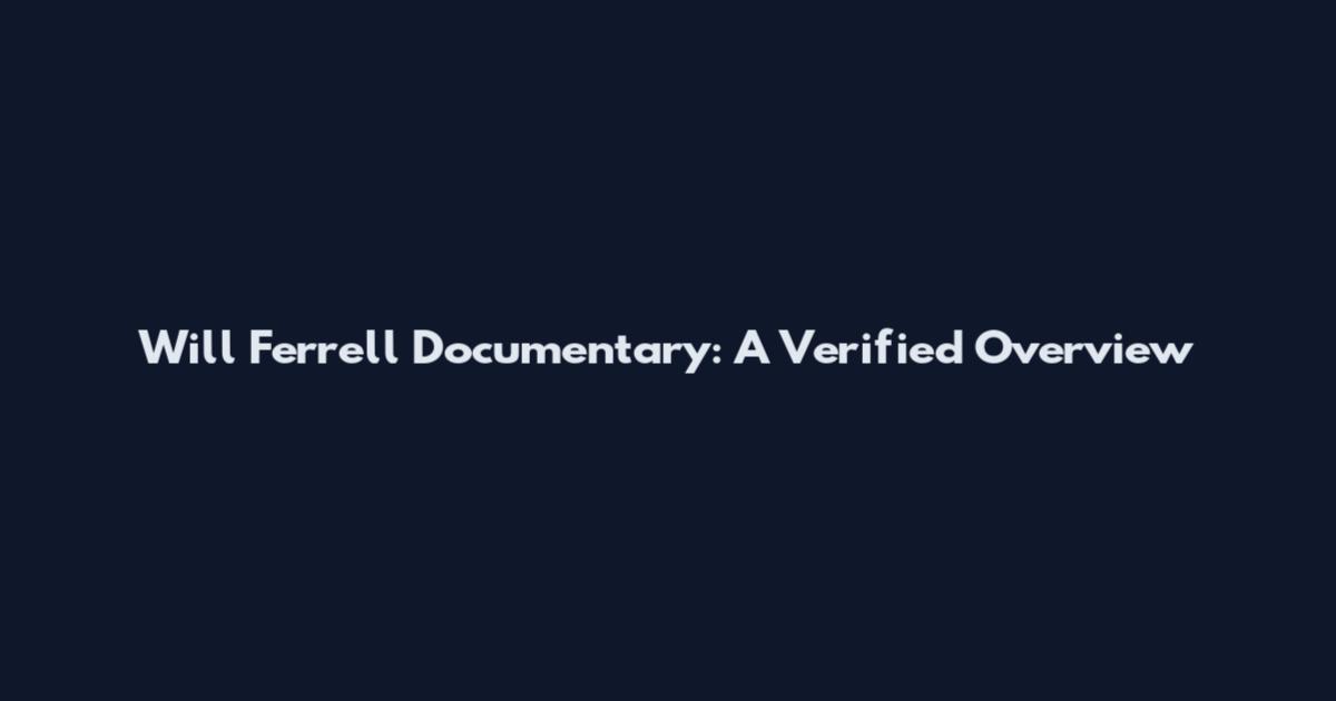 Will Ferrell Documentary: A Verified Overview