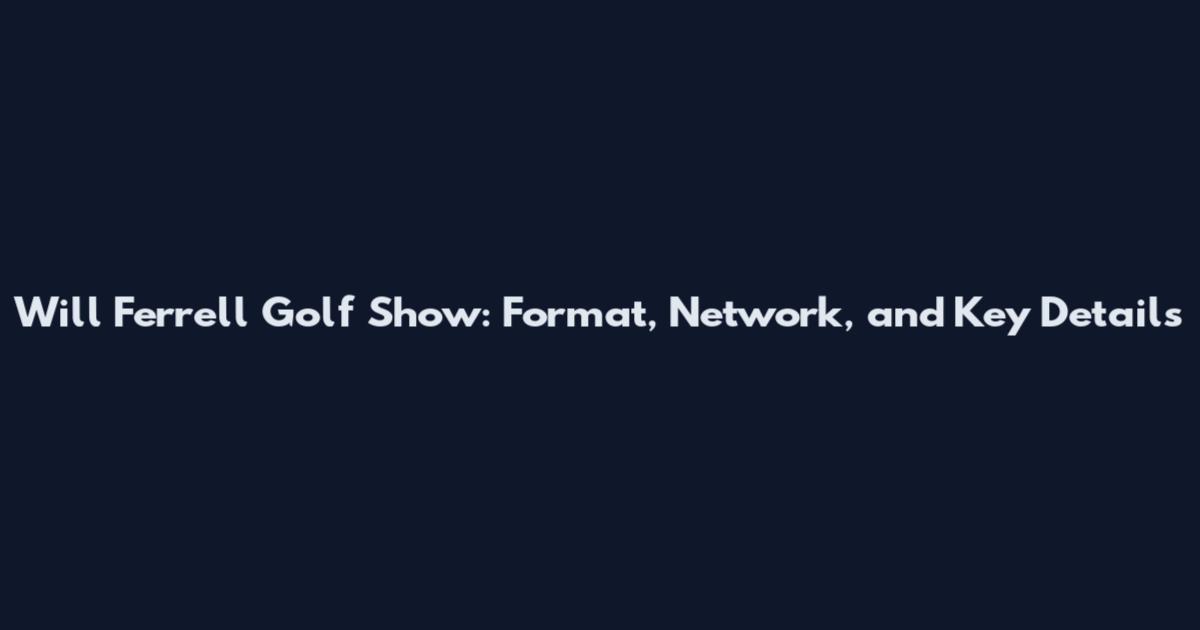 Will Ferrell Golf Show: Format, Network, and Key Details