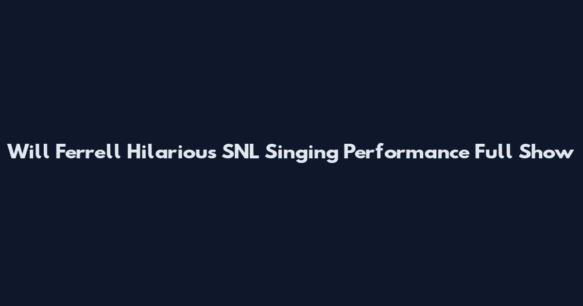 Will Ferrell Hilarious SNL Singing Performance Full Show