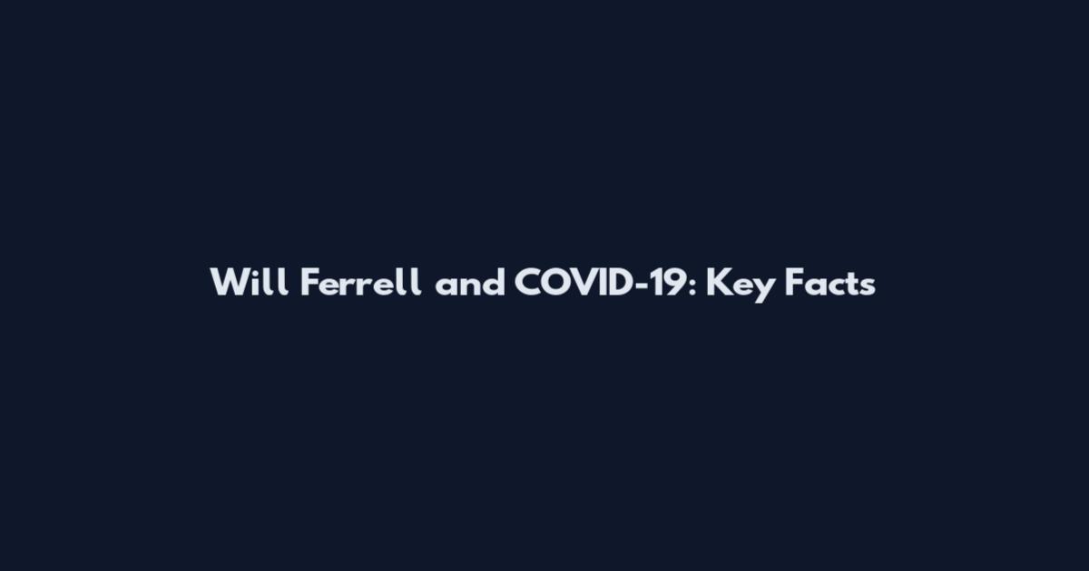 Will Ferrell and COVID-19: Key Facts