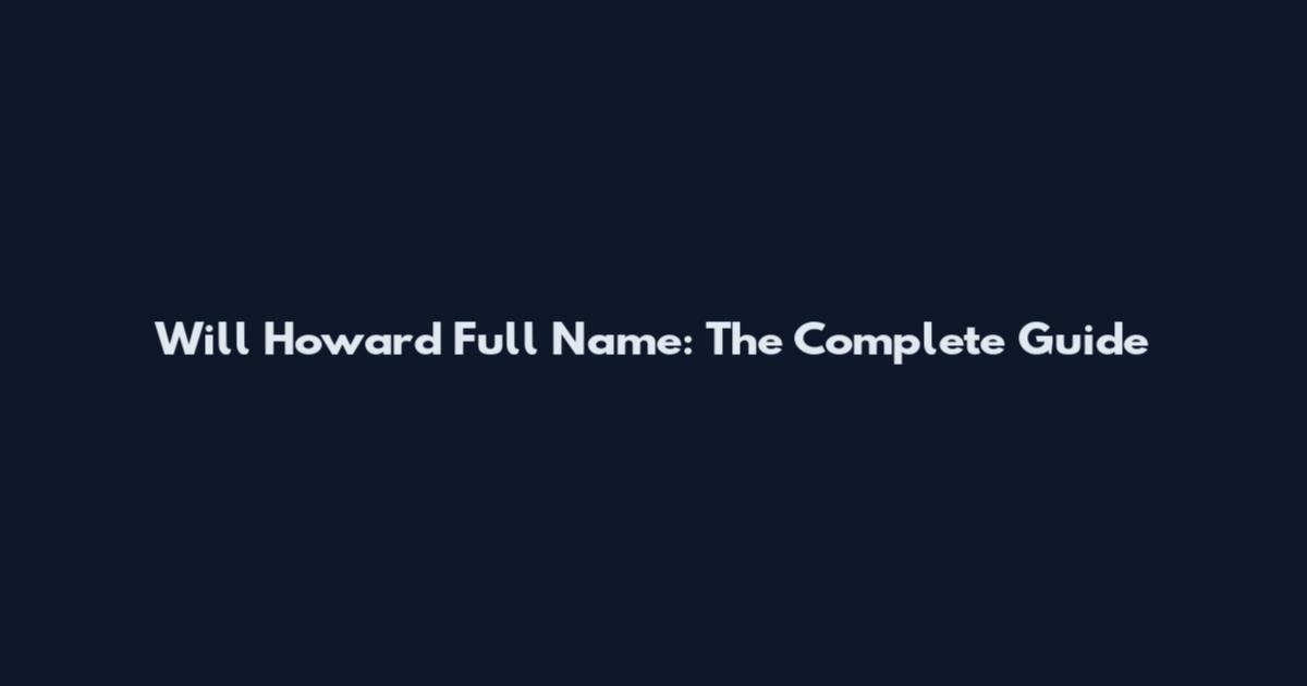 Will Howard Full Name: The Complete Guide