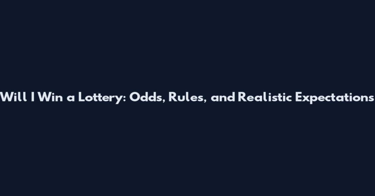 Will I Win a Lottery: Odds, Rules, and Realistic Expectations