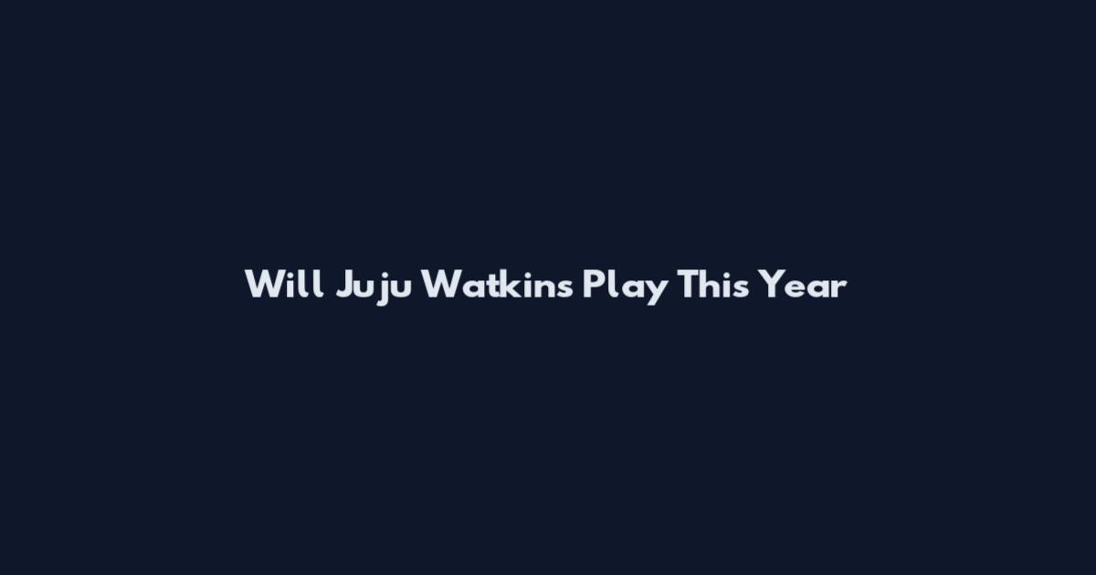 Will Juju Watkins Play This Year
