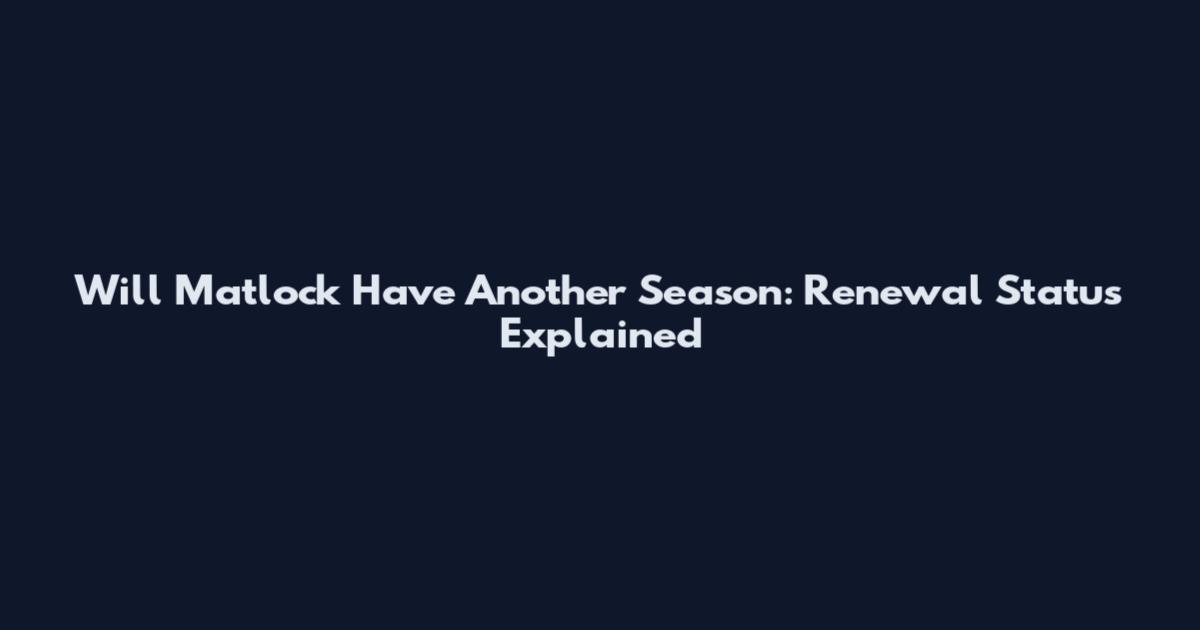 Will Matlock Have Another Season: Renewal Status Explained