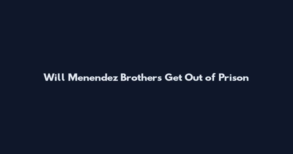 Will Menendez Brothers Get Out of Prison
