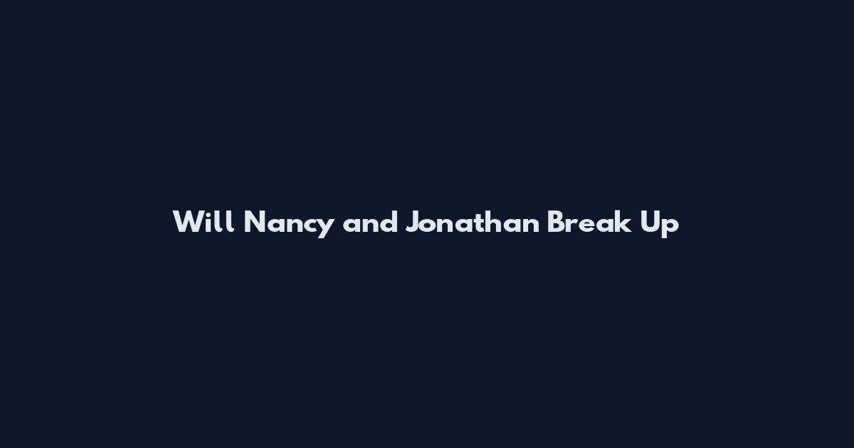 Will Nancy and Jonathan Break Up