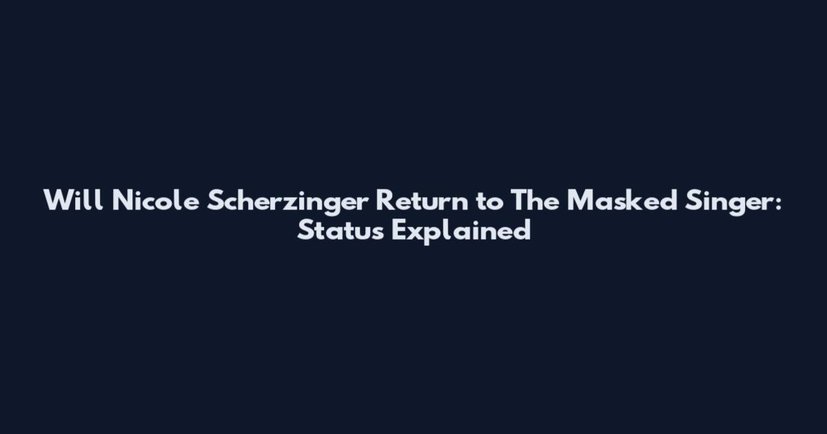 Will Nicole Scherzinger Return to The Masked Singer: Status Explained