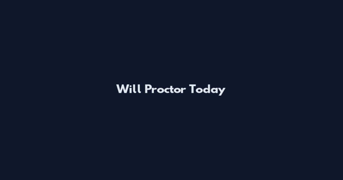 Will Proctor Today