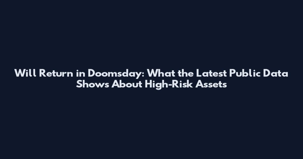 Will Return in Doomsday: What the Latest Public Data Shows About High-Risk Assets