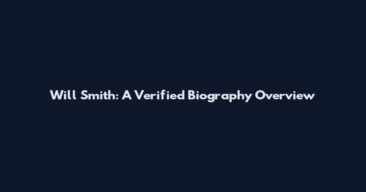 Will Smith: A Verified Biography Overview